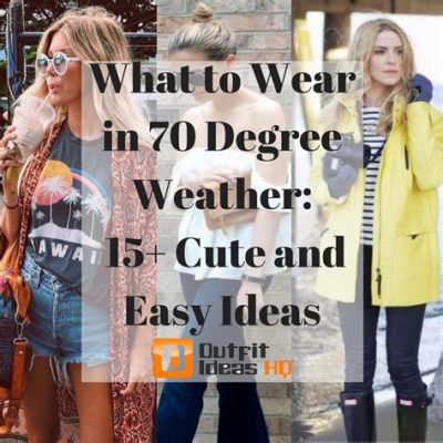 What to Wear in 70 Degree Weather: A Comprehensive Guide to Dressing for Comfort and Style